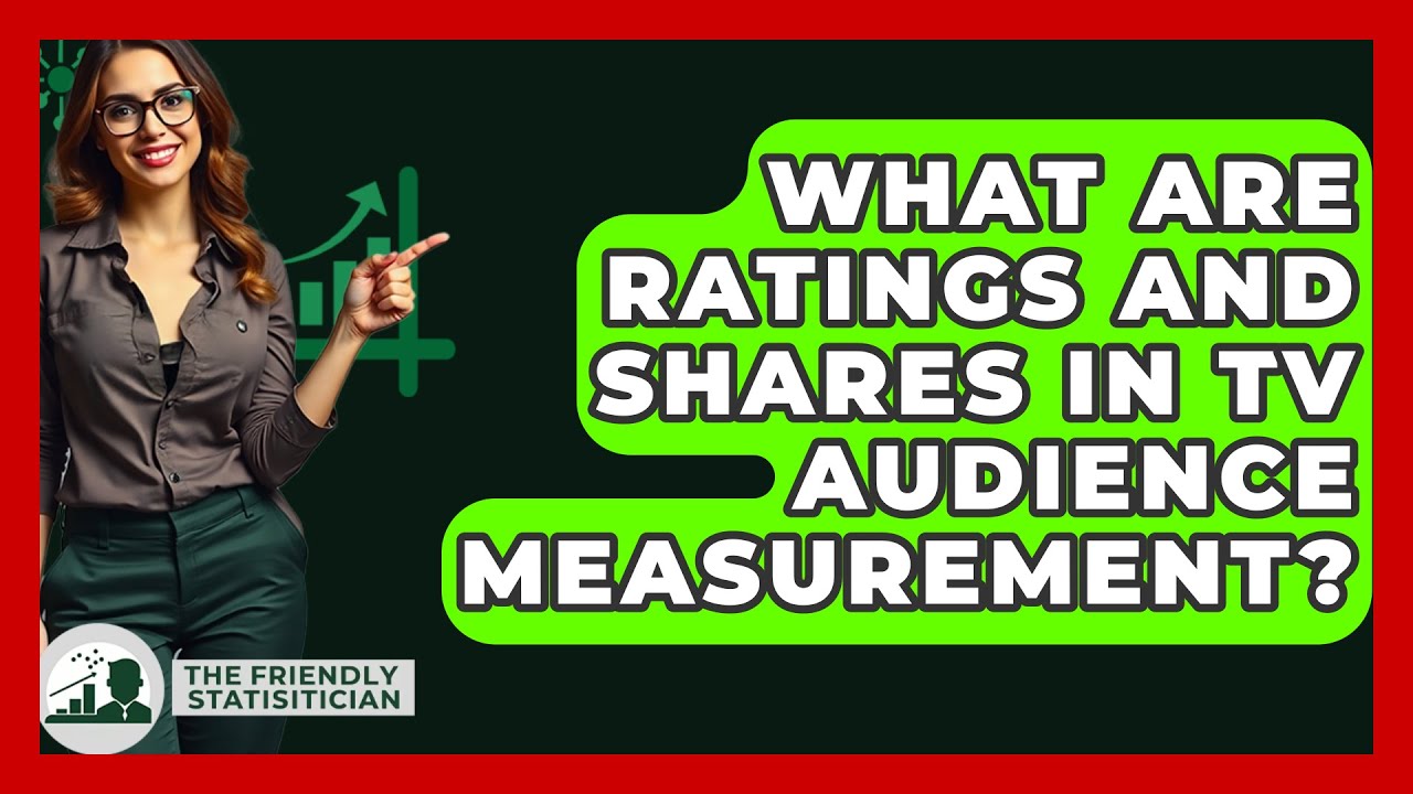 What Are Ratings And Shares In TV Audience Measurement? - The Friendly Statistician