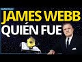 JAMES EDWIN WEBB inspiró el nombre del TELESCÓPIO ESPACIAL JAMES WEBB tomará PRIMERA FOTO UNIVERSO