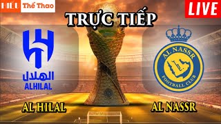 🔴TRỰC TIẾP AL HILAL VS AL NASSR BÌNH LUẬN CẢM XÚC BÓNG ĐÁ CHUNG KẾT KING'S CUP 2024 - 1/6/2024