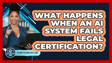 What Happens When An AI System Fails Legal Certification? - AI and Technology Law