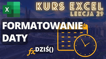 Kurs Excel - Lekcja 29:  Data w Excelu, Funkcja Dziś, Formatowanie Daty