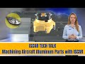 ISCAR TECH TALK -  Machining Aircraft Aluminum Parts with ISCAR