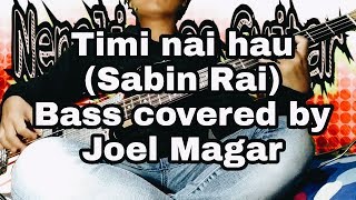 Sabin rai Timi nai hau bass cover Bassist Joel Kyapchhaki Magar chords