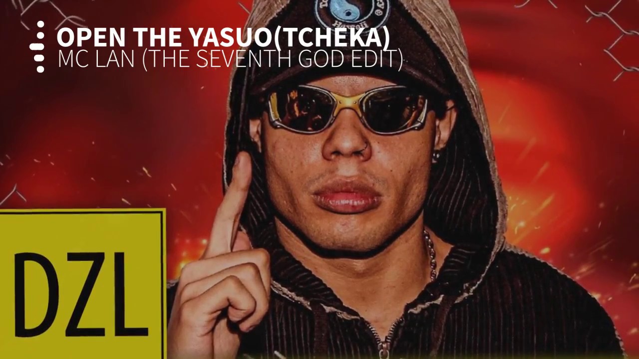 MC Lan - Open The Yasuo(Tcheka) [The Seventh God Edit]