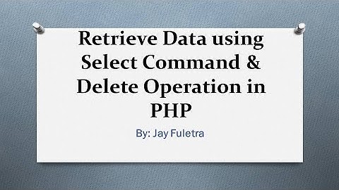 DWPD: Retrieve data using Select command & Delete operation in PHP | Lecture 16 | By Jay Fuletra