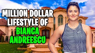 The Millionaire Lifestyle Of Bianca Andreescu!