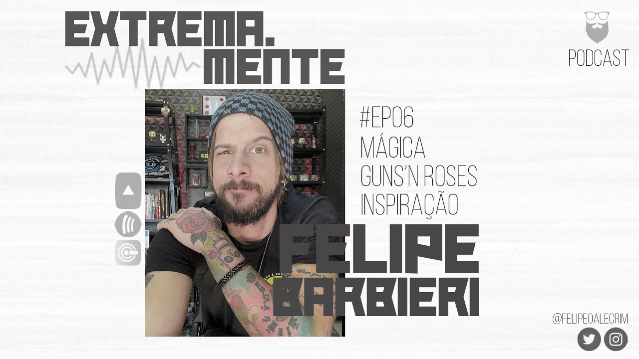 Extrema.Mente PodCast - #EP06 | Mágica, Inspiração e Guns'n Roses - Feat Felipe Barbieri