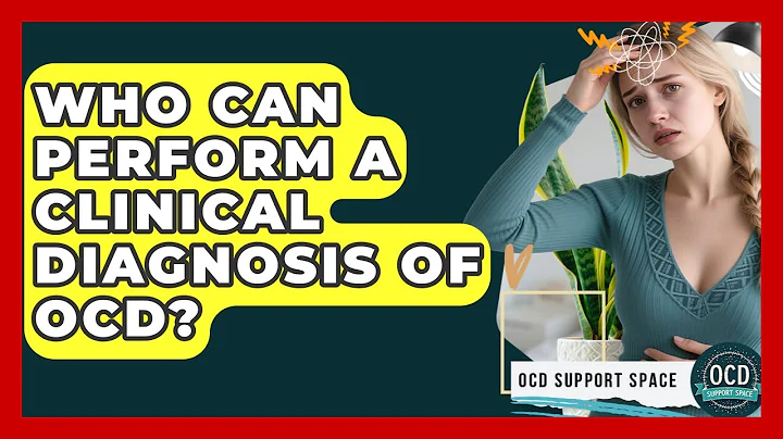 Who Can Perform a Clinical Diagnosis of OCD? | OCD Support Space