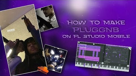 how to make Pluggnb on FL STUDIO Mobile