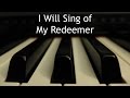 I Will Sing of My Redeemer - piano instrumental hymn with lyrics