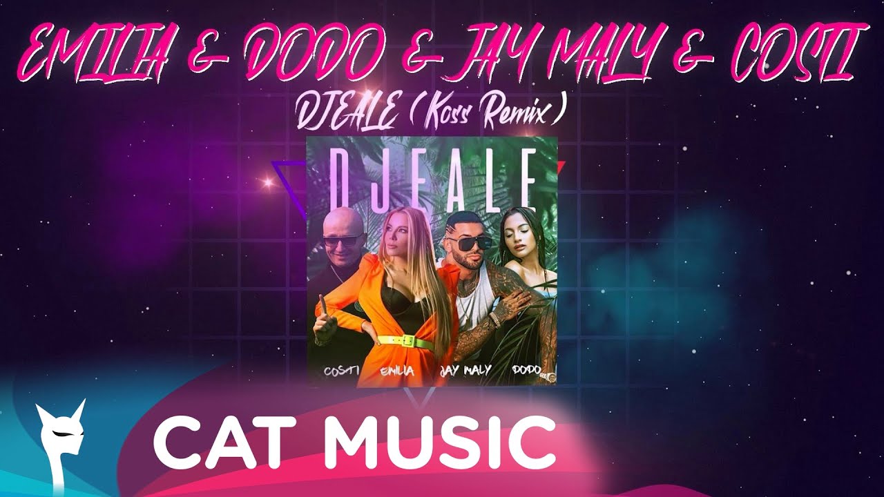 EMILIA \u0026 DODO \u0026 JAY MALY \u0026 COSTI - DJEALE (Koss Remix)