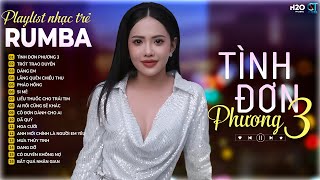 ⏭Rumba Nhạc Trẻ Thịnh Hành Nhất 2024🎧Tình Đơn Phương 3, Bảo Trân Đặng,Hãy mang then ân tình ngày nào