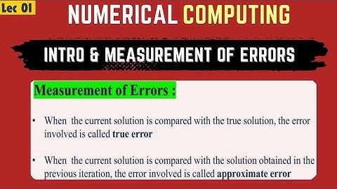 Measurement of Errors | True Error | Approximate Error | Numerical Computing - Lec 01