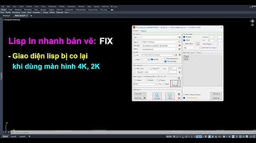 Lisp in bản vẽ final_5 - fix giao diện trên màn 4K - 2K