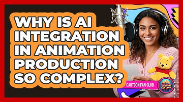 Why Is AI Integration In Animation Production So Complex? - Cartoon Fan Club