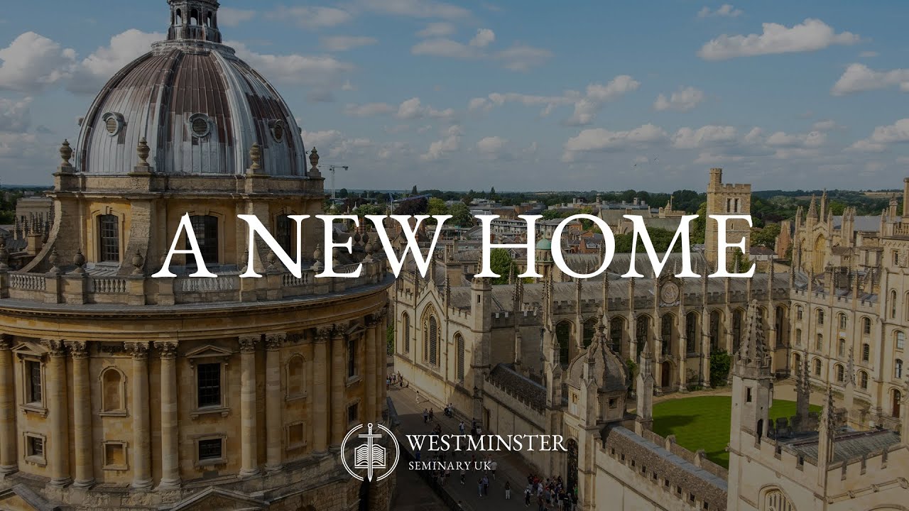 Westminster Seminary UK – A New Home