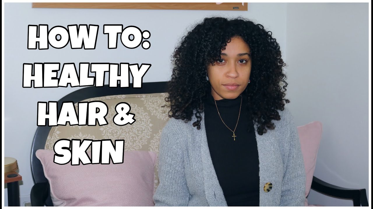 HOW TO ACHIEVE HEALTHY HAIR & SKIN YouTube