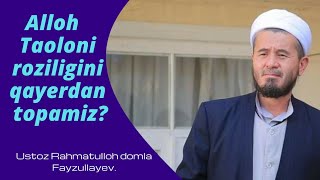 Allohning roziligini qaerdan topamiz?Judayam ta'sirli maruza. Ustoz Rahmatulloh domla Fayzullayev.