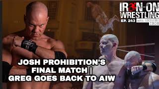 Josh Prohibition&#39;s Final Match | Greg Goes Back to AIW | Iron-On Wrestling EP. 243