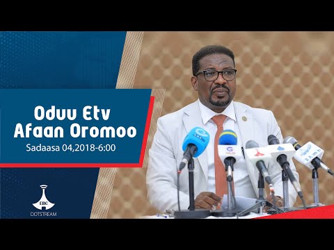 Oduu Afaan Oromoo Sadaasa 04 2018 6 00 Etv Ebc Etv Afaan Oromoo