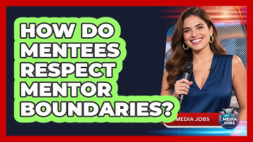 How Do Mentees Respect Mentor Boundaries?