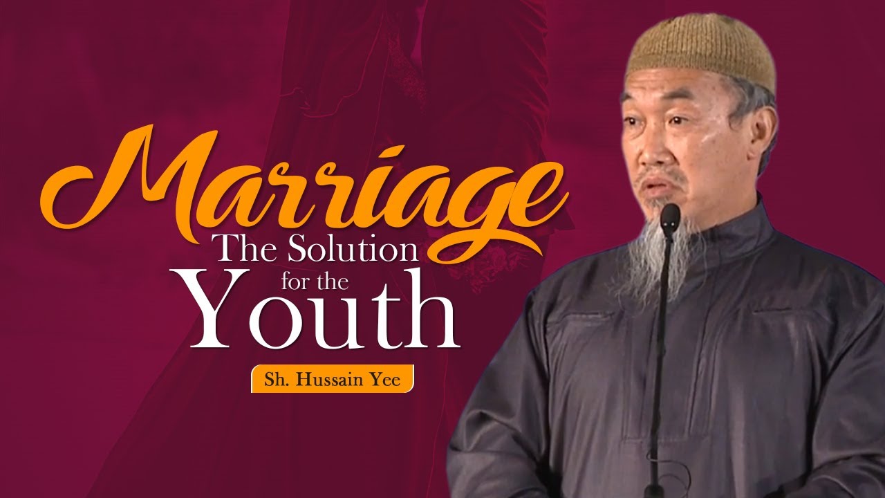 Marriage: The Solution for the Youth | Sh. Hussain Yee
