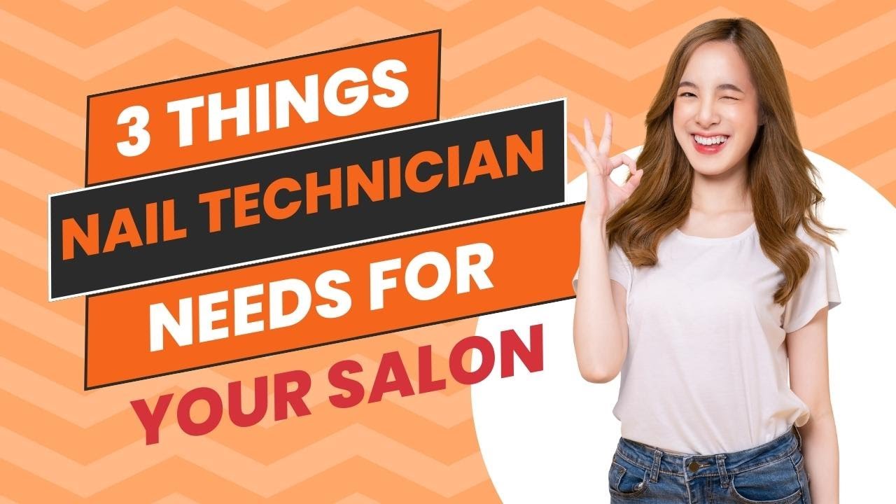 3 The Most Important Things That A Nail Technician Needs For Your Salon 3-the-most-important-things-that-a-nail-technician-needs-for-your-salon