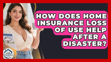 How Does Home Insurance Loss Of Use Help After A Disaster? - Your Home Insurance Guide