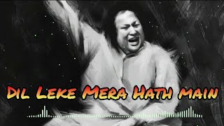 Dil Leke Mera Haath Mein By Nusrat Fateh Ali Khan || Best Qawali