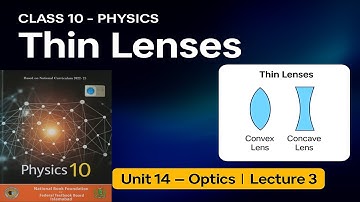 Class 10 Physics | Unit 14 Optics | Lecture 3 | Lenses, Types, Image Formation by Convex Lens