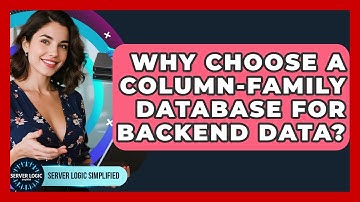 Why Choose A Column-Family Database For Backend Data? - Server Logic Simplified