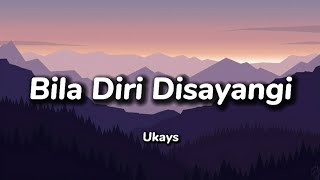 UKAYS - BILA DIRI DISAYANGI ( LIRIK )