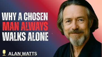 “Why A Chosen Man Always Walks Alone” | ALAN WATTS Motivational Speech