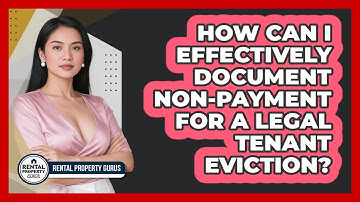 How Can I Effectively Document Non-payment For A Legal Tenant Eviction? - Rental Property Gurus