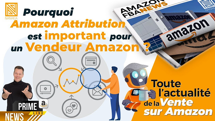 Prime News 31 : Pourquoi Amazon Attribution est Important pour un Vendeur Amazon