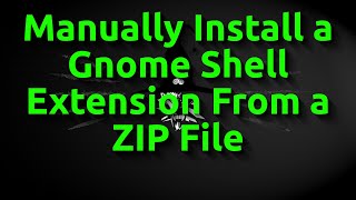 Manually install a Gnome Shell Extension from a ZIP file - اموزش نصب فایل زیپ اکستنشن ها