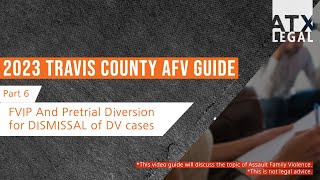 FVIP and Pretrial Diversion for DISSMISSAL of DV Cases - 2023 Travis County AFV Guide - Part 6