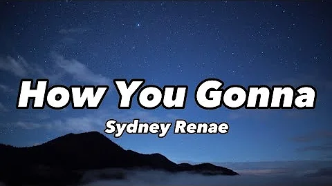 Sydney Renae - How You Gonna (lyrics)