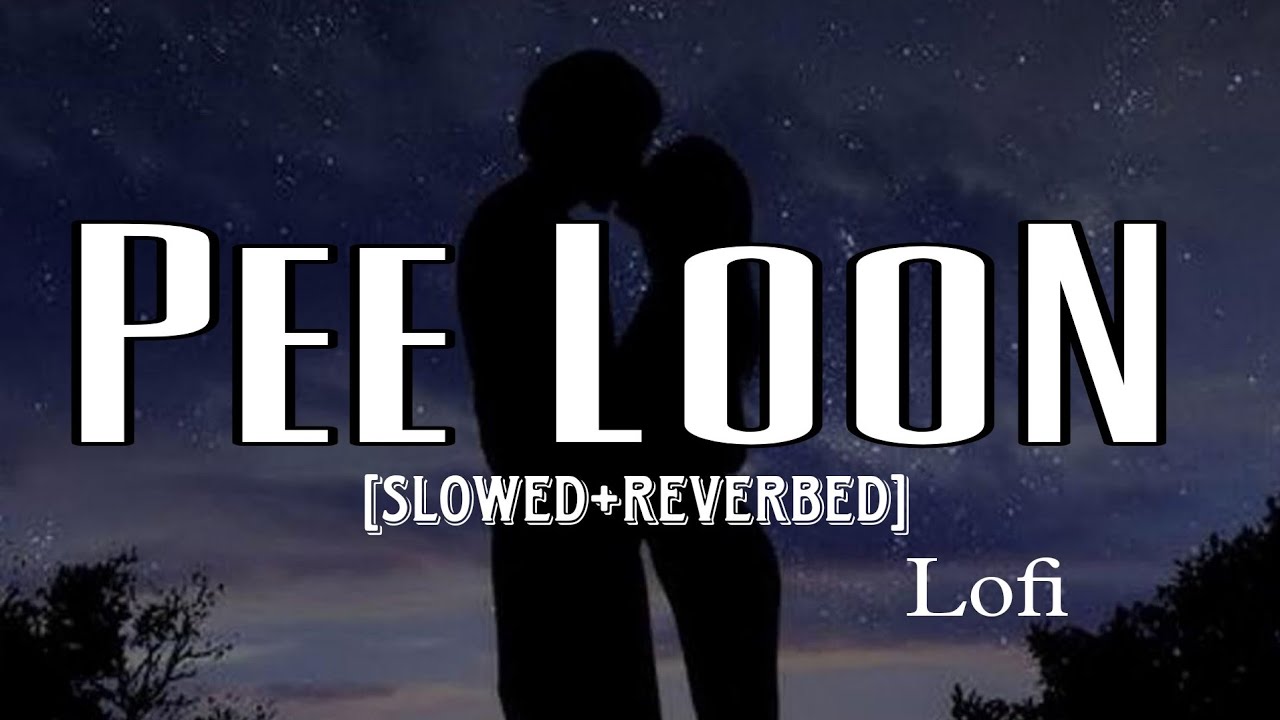 Pee Loon-(slow+reverb) - Hindi Lofi | Pee Loon Lofi Mix