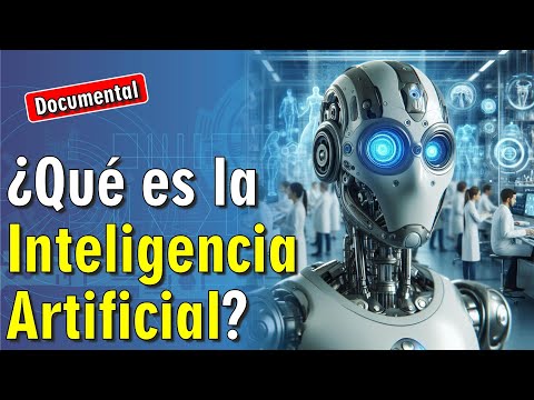 🤖 ¿Qué es la Inteligencia Artificial? [ 🎬 DOCUMENTAL ]
