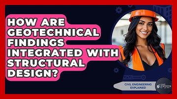 How Are Geotechnical Findings Integrated With Structural Design? - Civil Engineering Explained