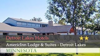 AmericInn Lodge & Suites - Detroit Lakes - Detroit Lakes Hotels, Minnesota