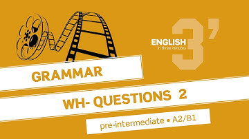 English in 3 minutes (Pre-Intermediate / A2/B1) - Grammar: Wh- questions 2