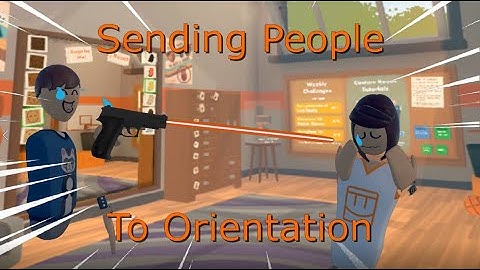 Sending People To Orientation With A Gun!