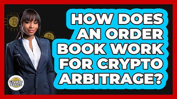 How Does An Order Book Work For Crypto Arbitrage? - CryptoBasics360.com