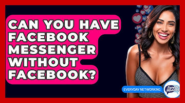 Can You Have Facebook Messenger Without Facebook? - Everyday-Networking