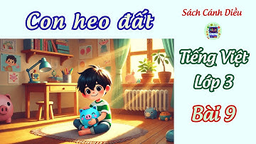 Bài 9 : Con heo đất - Tập đọc và bài học ý nghĩa | Tiếng Việt 3 , tập 1🌸 Sách CÁNH DIỀU