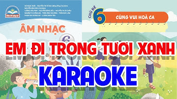 CHỦ ĐỀ 6: EM ĐI TRONG TƯƠI XANH (KARAOKE)  -  ÂM NHẠC LỚP 6  - CHÂN TRỜI SÁNG TẠO