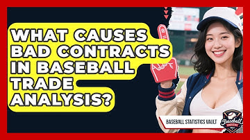 What Causes Bad Contracts In Baseball Trade Analysis? - Baseball Statistics Vault