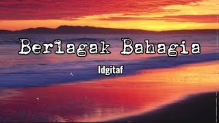 Berlagak Bahagia - Idgitaf || Lirik🌻